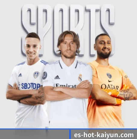 五大体育板块覆盖,从比分到直播全覆盖 | KaiyunSports